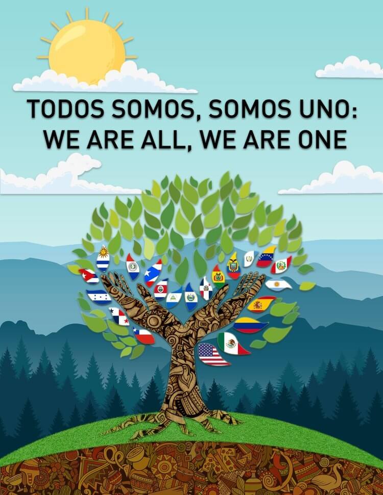 Todos Somos, Somos Uno: We Are All, We Are One with a tree including country leaves in the background.